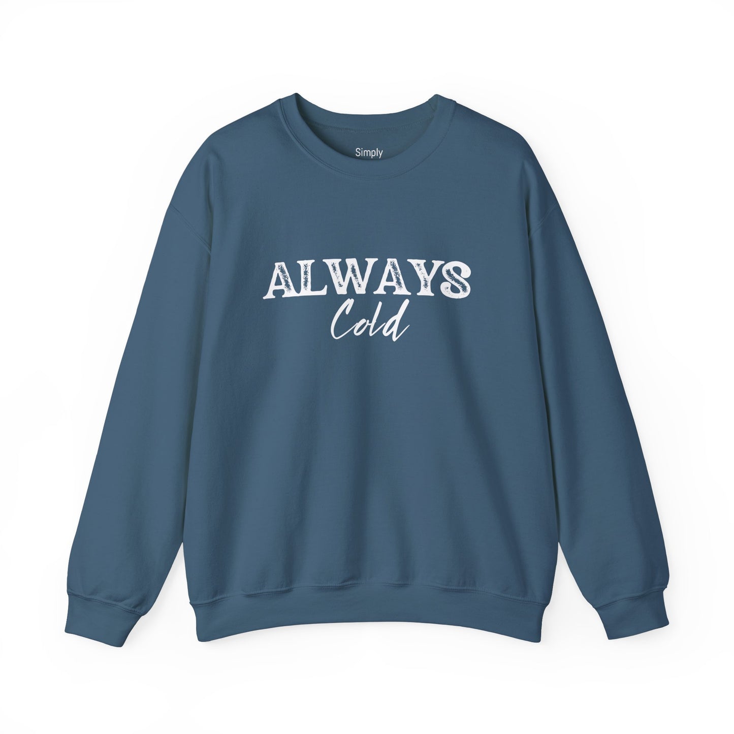 Always Cold Crewneck Sweatshirt - Cozy Sweatshirt for Chilly Vibes