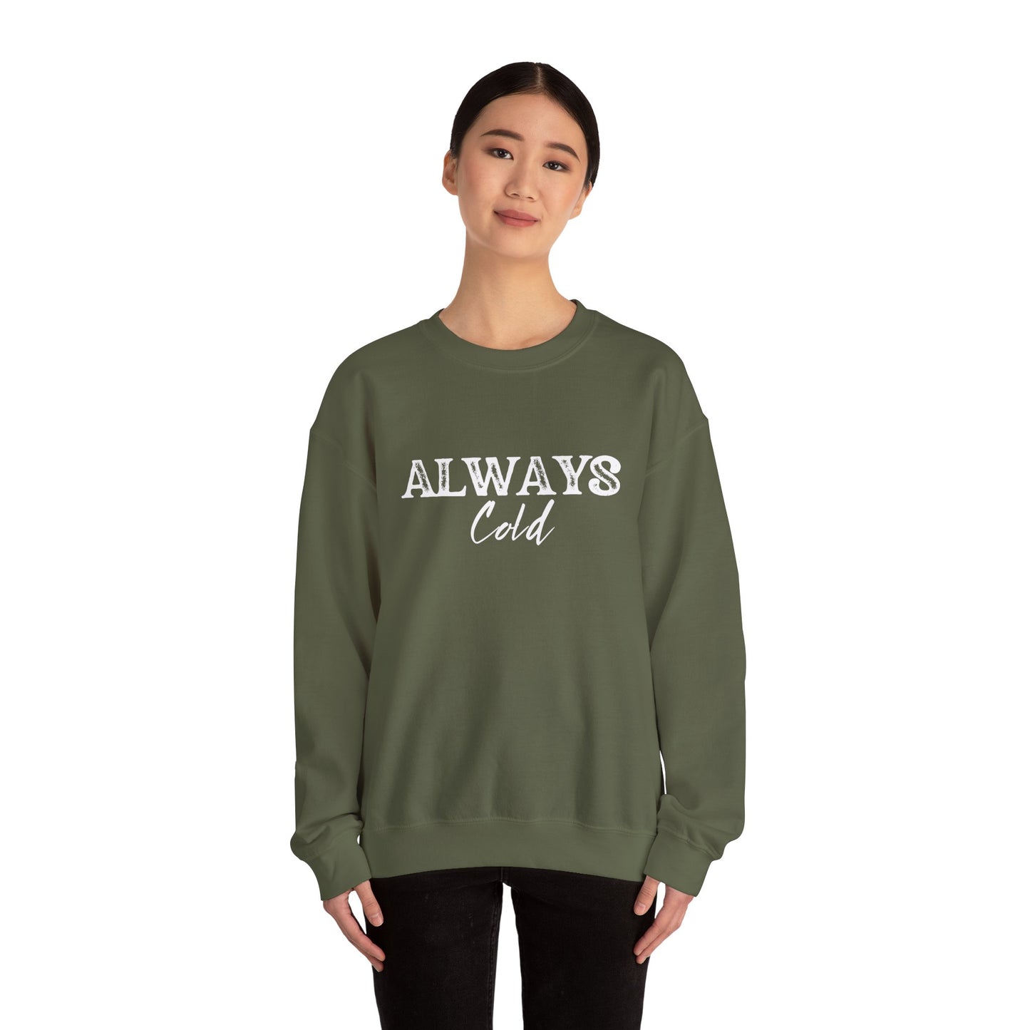 Always Cold Crewneck Sweatshirt - Cozy Sweatshirt for Chilly Vibes