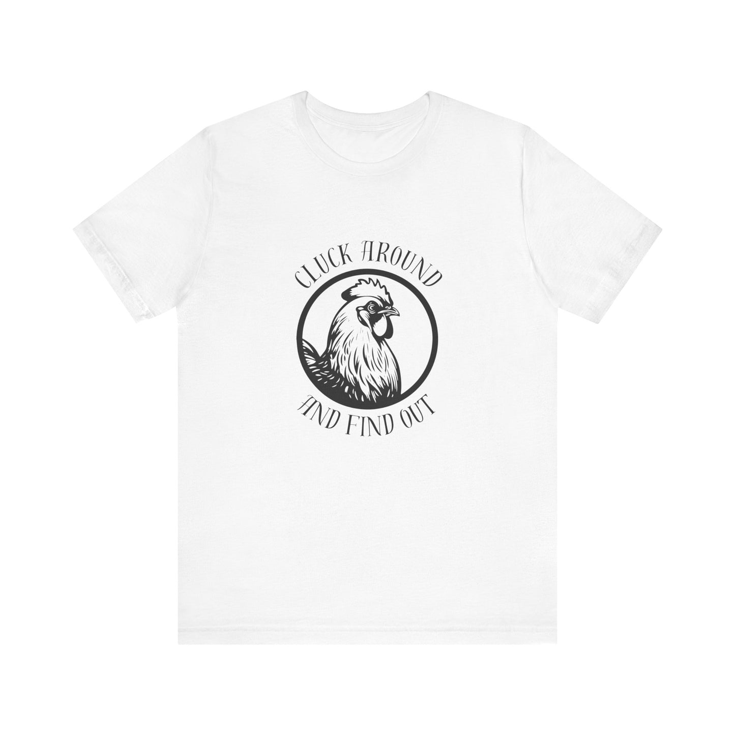 Cluck Around and Find Out - Unisex Jersey Short Sleeve Tee
