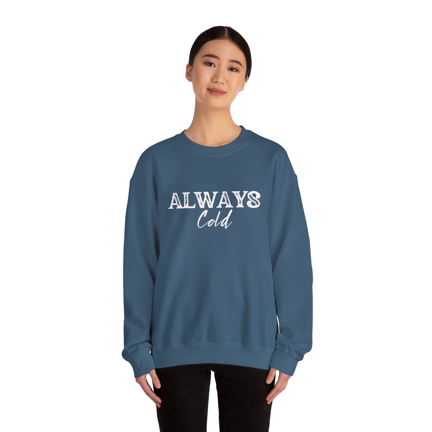 Always Cold Crewneck Sweatshirt - Cozy Sweatshirt for Chilly Vibes
