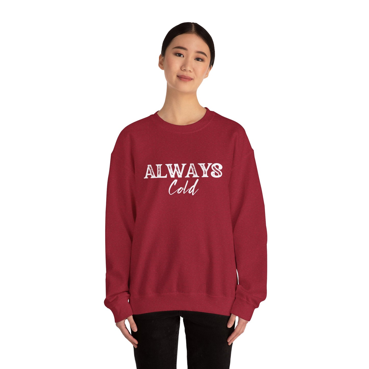 Always Cold Crewneck Sweatshirt - Cozy Sweatshirt for Chilly Vibes