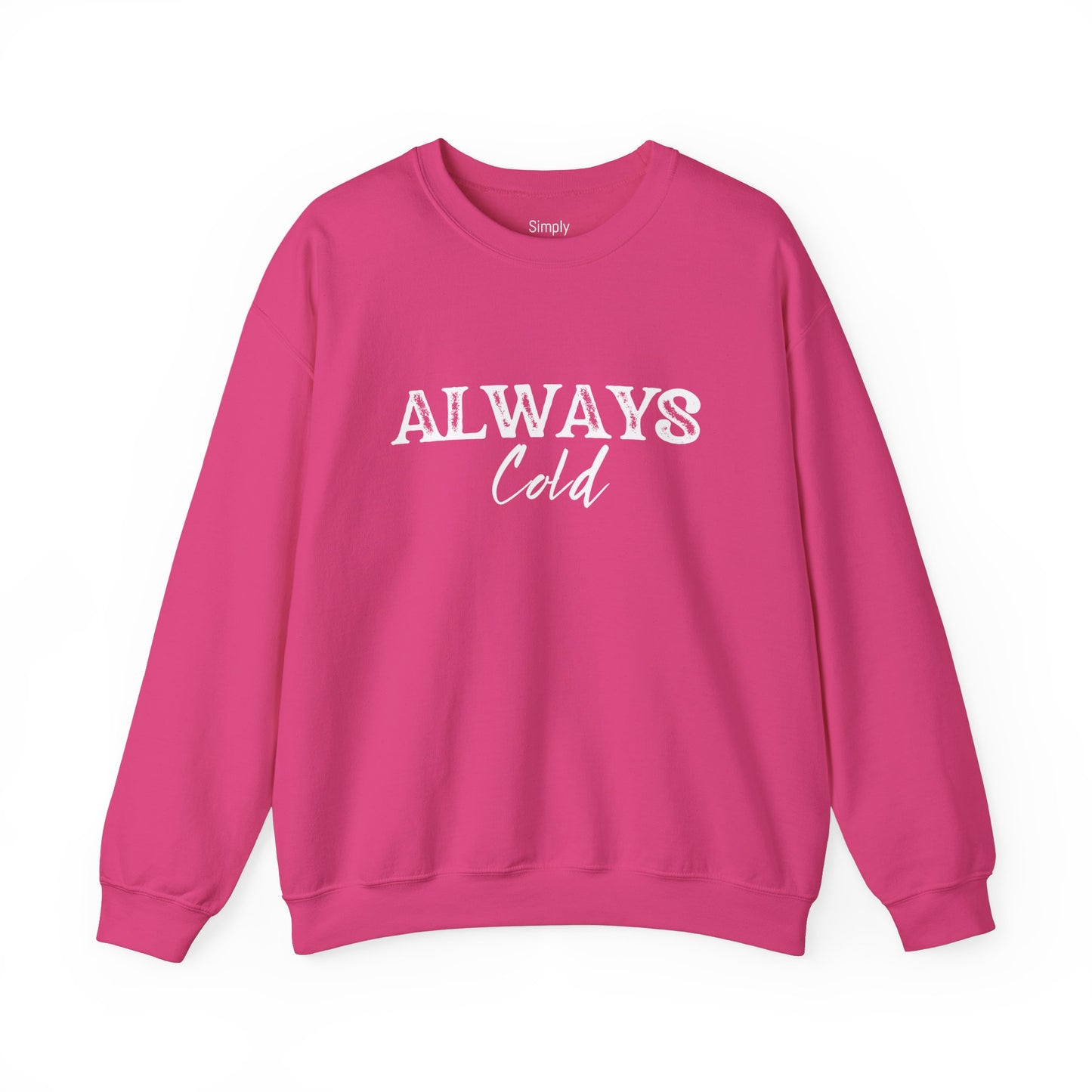Always Cold Crewneck Sweatshirt - Cozy Sweatshirt for Chilly Vibes