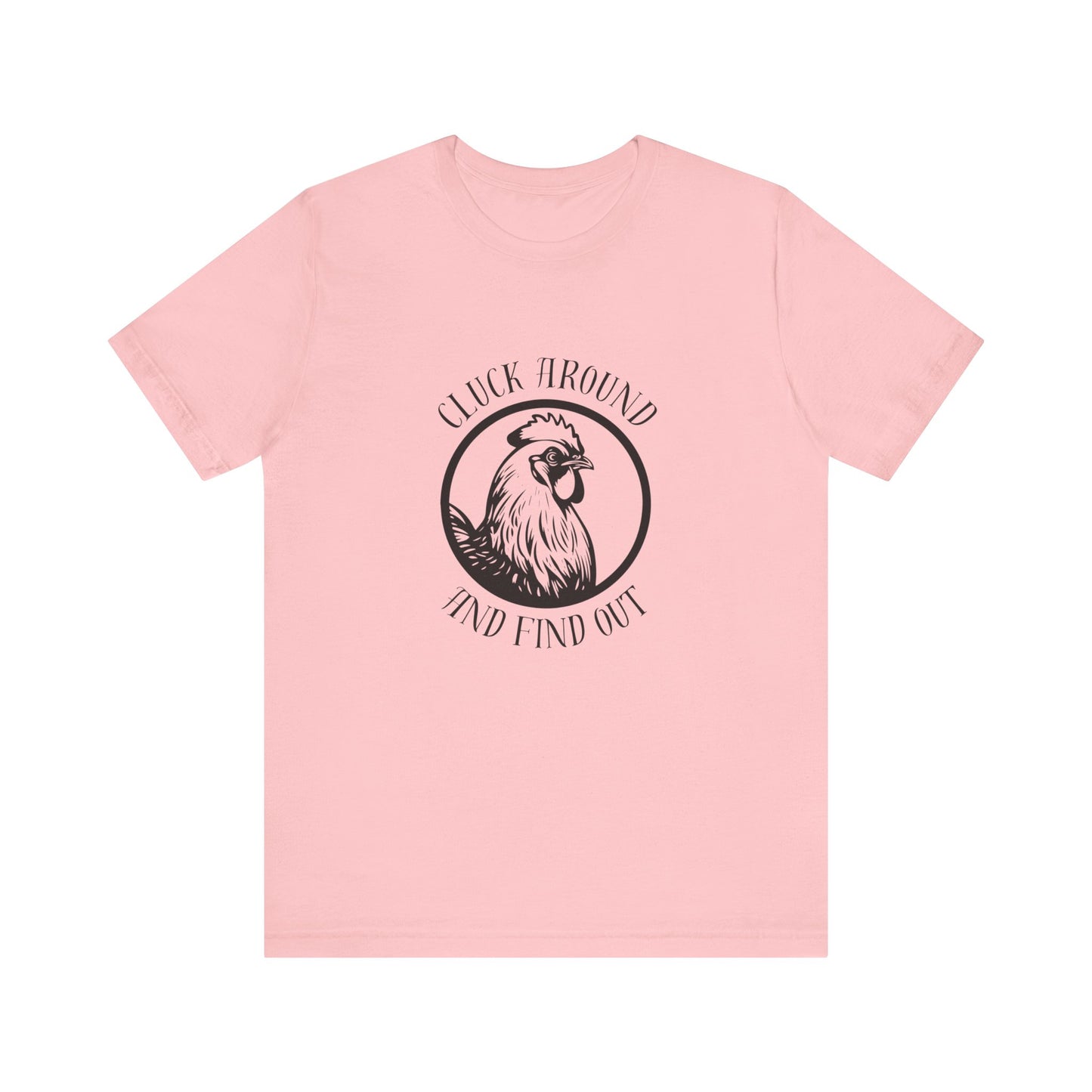 Cluck Around and Find Out - Unisex Jersey Short Sleeve Tee
