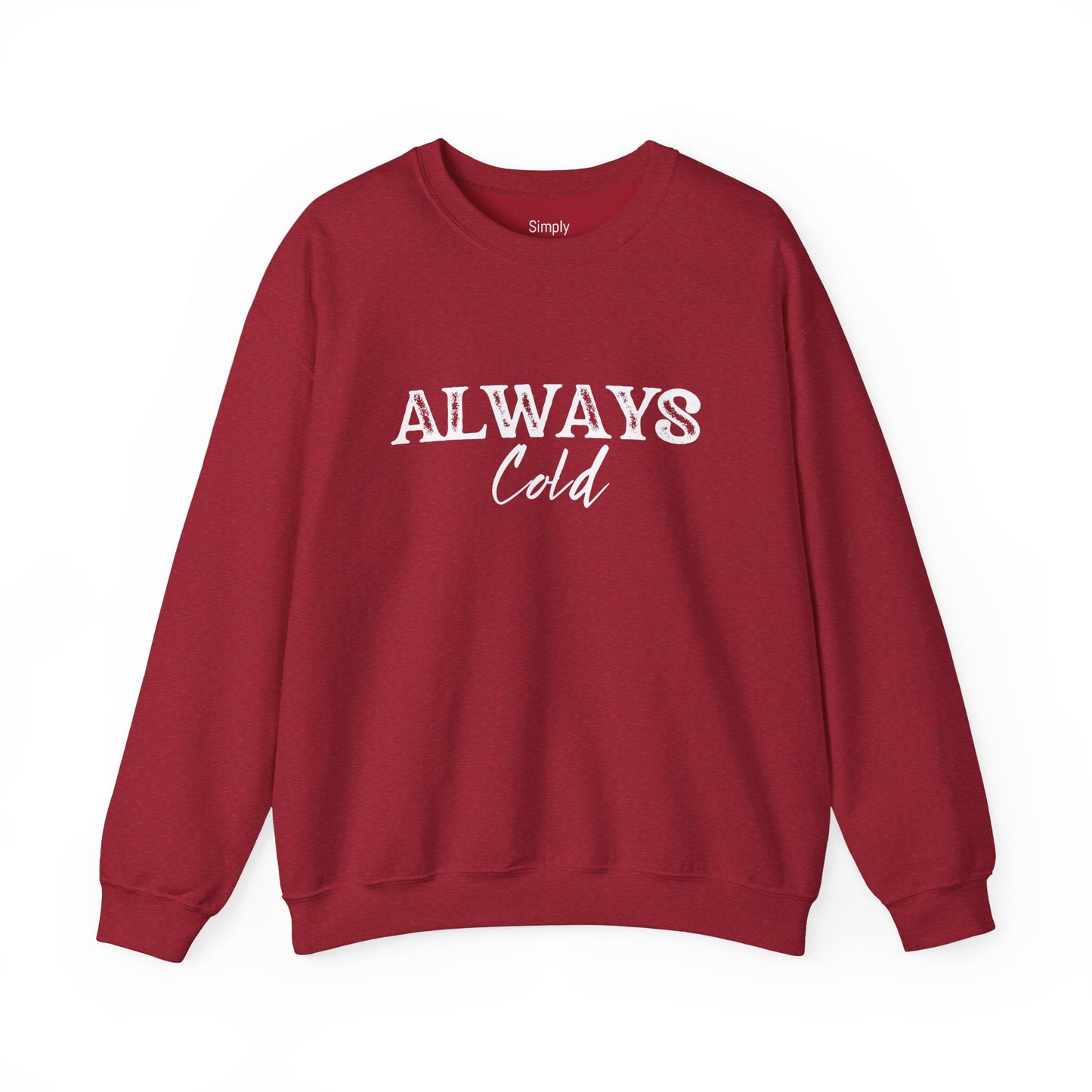 Always Cold Crewneck Sweatshirt - Cozy Sweatshirt for Chilly Vibes