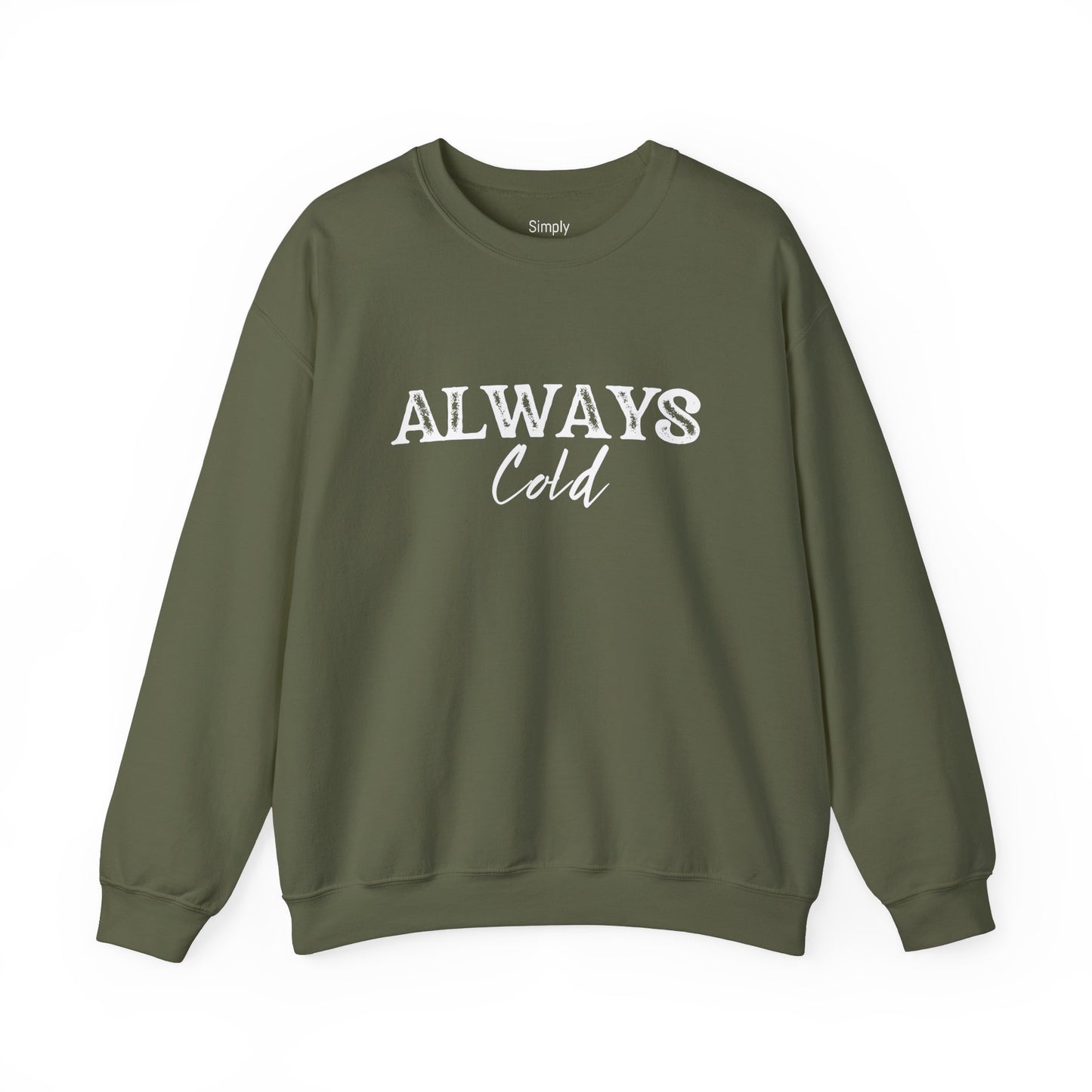 Always Cold Crewneck Sweatshirt - Cozy Sweatshirt for Chilly Vibes