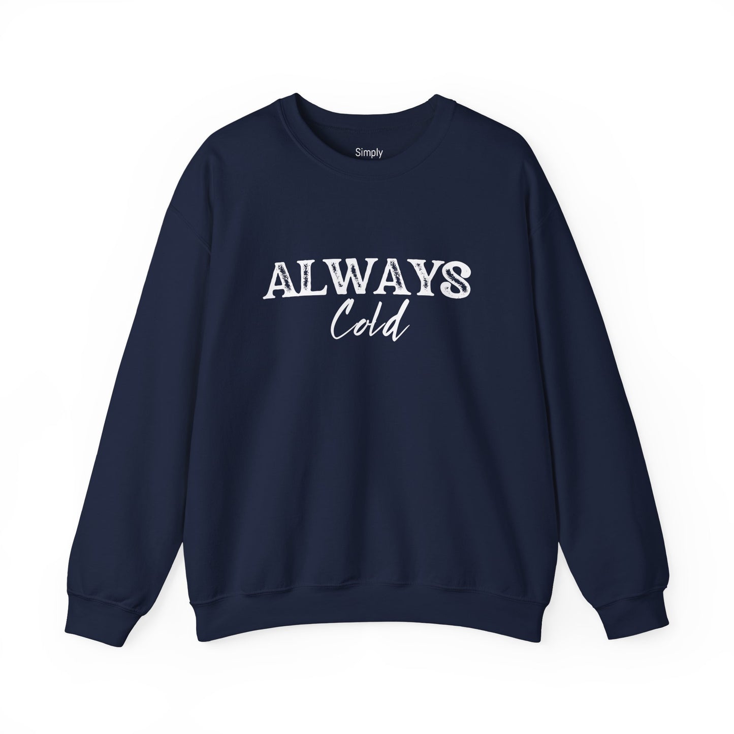 Always Cold Crewneck Sweatshirt - Cozy Sweatshirt for Chilly Vibes