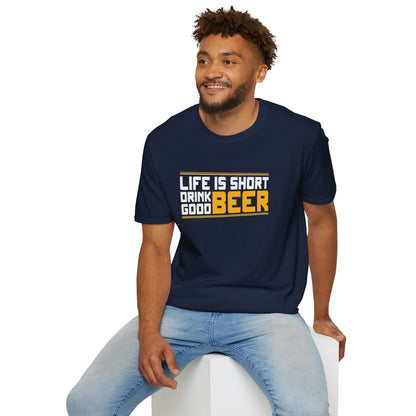 Life is Short, Drink Good Beer - Men's Softstyle T-Shirt