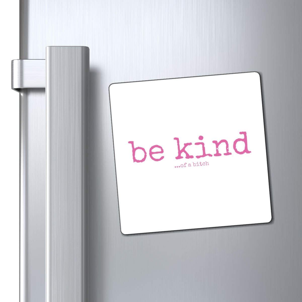 "be kind ...of a bitch" Magnet