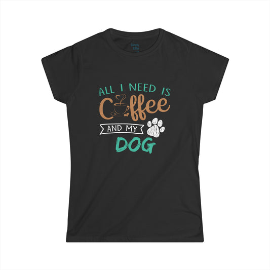 All I Need is Coffee and My Dog - Women's Softstyle Tee