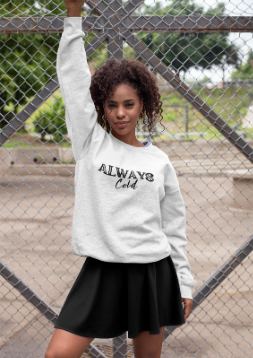 Always Cold Crewneck Sweatshirt - Cozy Sweatshirt for Chilly Vibes