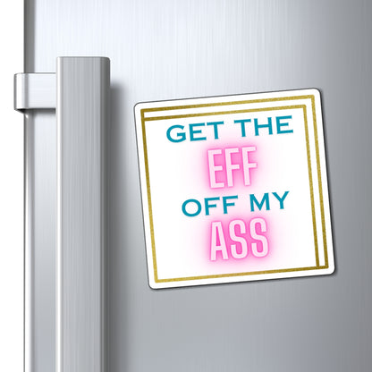 Get the Eff off my Ass - Car Magnet