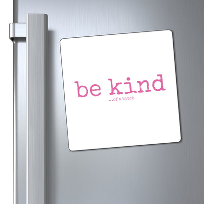 "be kind ...of a bitch" Magnet